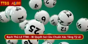 Bạch Thủ Lô TT88 – Bí Quyết Soi Cầu Chuẩn Xác Tăng Tỷ Lệ
