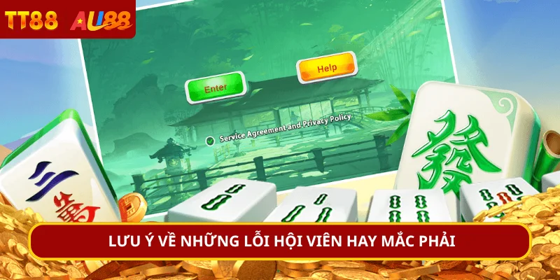 Lưu ý về những lỗi hội viên hay mắc phải