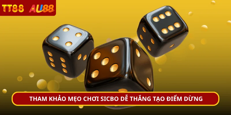 Tham khảo mẹo chơi Sicbo dễ thắng tạo điểm dừng