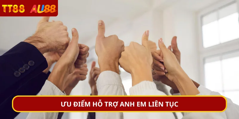 Ưu điểm hỗ trợ anh em liên tục